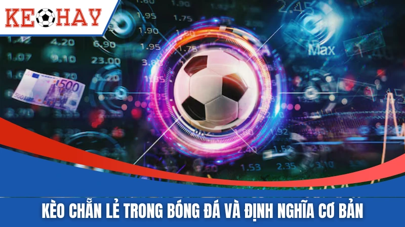 Kèo chẵn lẻ trong bóng đá và định nghĩa cơ bản